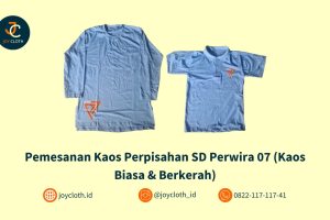 Pemesanan Kaos Perpisahan SD Perwira 07 (Kaos Biasa & Berkerah) by Joy Cloth Sablon & Konveksi