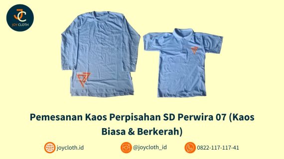 Pemesanan Kaos Perpisahan SD Perwira 07 (Kaos Biasa & Berkerah) by Joy Cloth Sablon & Konveksi