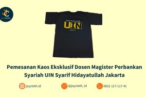 Pemesanan Kaos Eksklusif Dosen Magister Perbankan Syariah UIN Syarif Hidayatullah Jakarta by Joy Cloth Sablon & Konveksi