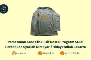 Pemesanan Kaos Eksklusif Dosen Program Studi Perbankan Syariah UIN Syarif Hidayatullah Jakarta by Joy Cloth Sablon & Konveksi