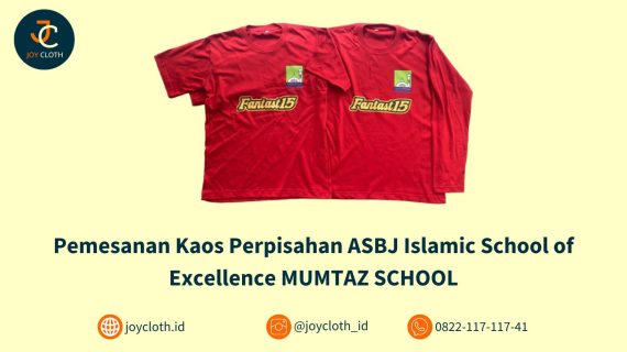 Pemesanan Kaos Perpisahan ASBJ Islamic School of Excellence MUMTAZ SCHOOL by Joy Cloth Sablon & Konveksi