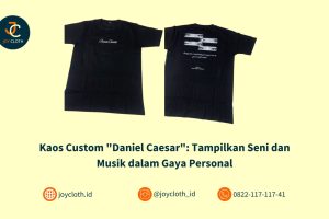 Kaos Custom “Daniel Caesar”: Tampilkan Seni dan Musik dalam Gaya Personal