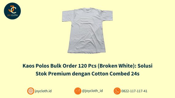 Kaos Polos Bulk Order 120 Pcs (Broken White): Solusi Stok Premium dengan Cotton Combed 24s