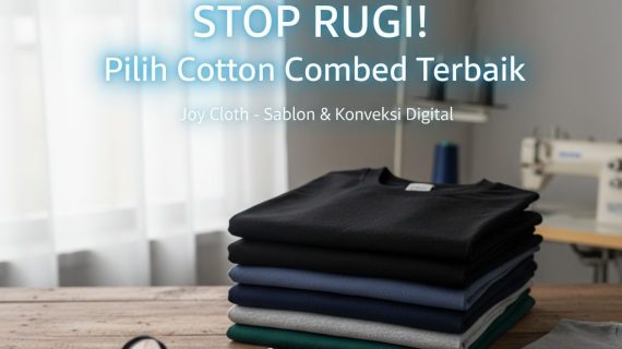 STOP RUGI! Ini Rahasia Jitu Memilih Kaos Polos Terbaik (Cotton Combed) yang Bikin Sablon dan Bordir Jadi Sempurna